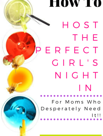 How To Host The Perfect Girl's Night In For Moms Who Desperately Need It