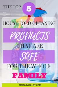 TOP FIVE HOUSEHOLD CLEANING PRODUCTS THAT ARE SAFE FOR THE WHOLE FAMILY