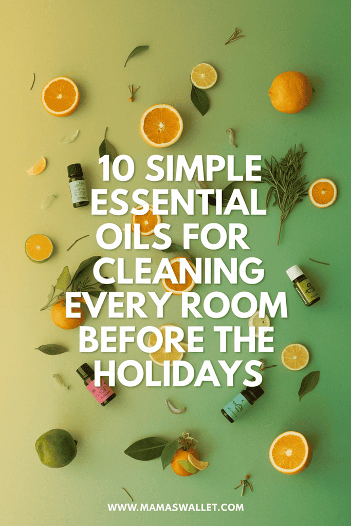 Flat lay of essential oils and citrus fruits promoting 10 simple essential oils for cleaning every room before the holidays, with text overlay and Mama's Wallet website.