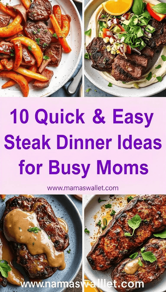 Four steak dinner plates with colorful vegetables promoting 10 quick and easy steak dinner ideas for busy moms with text overlay and Mama's Wallet website.